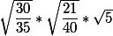 \sqrt {\dfrac{30}{35}}*\sqrt{ \dfrac{21}{40}}*\sqrt5